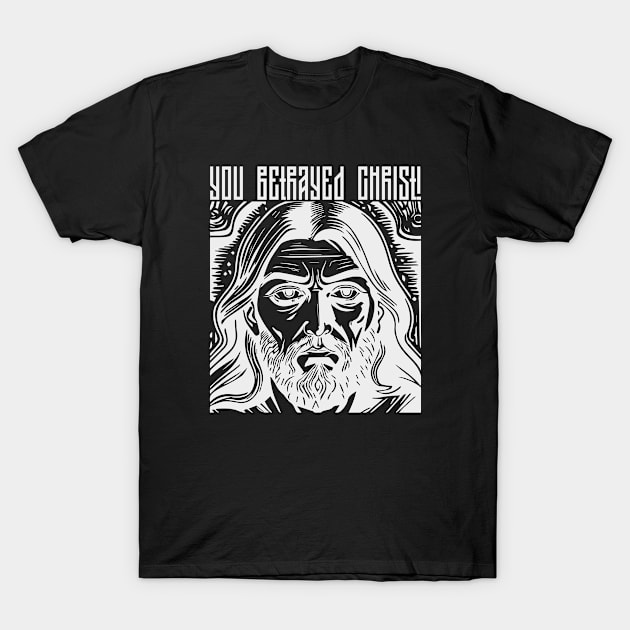 you betrayed Christ! T-Shirt by norteco